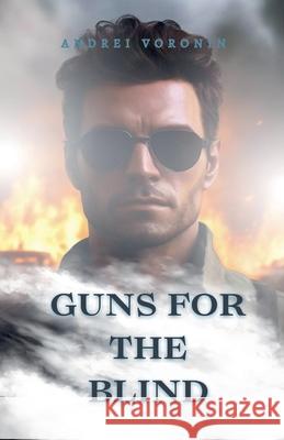 Guns for the blind Andrei Voronin 9798227192981