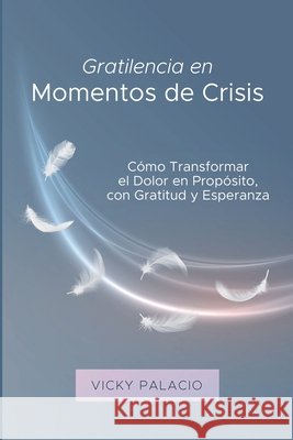 Gratilencia en Momentos de Crisis Palacio, Vicky 9798227213303