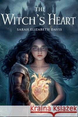 The Witch's Heart Sarah Elizabeth Davis 9798227215635
