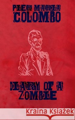 Diary of a Zombie Pier Maria Colombo 9798227231406