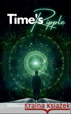 Time's Ripple Mrigendra Bharti 9798227232052