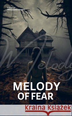 Melody Of Fear Mrigendra Bharti 9798227244611