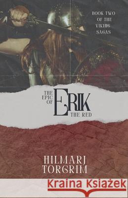 The Epic of Erik The Red Hilmarj Torgrim 9798227248299
