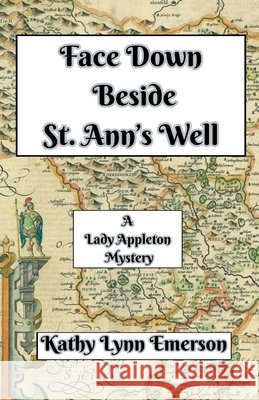 Face Down Beside St. Ann's Well Kathy Lynn Emerson 9798227251169