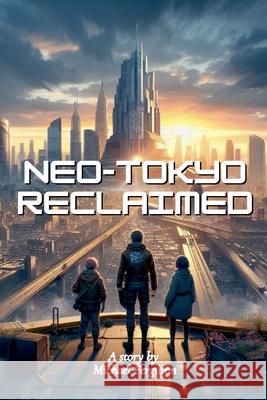 Neo-Tokyo Reclaimed Michael Ferguson 9798227256645