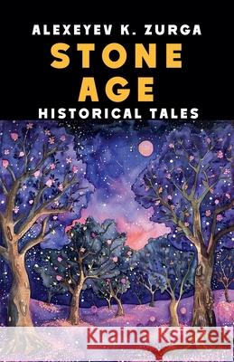 Stone Age, Historical Tales Alexeyev K Zurga 9798227264466