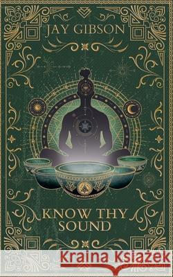 Know Thy Sound Jay Gibson 9798227280923 Jay Gibson