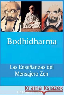 Bodhidharma: Las Enseñanzas del Mensajero Zen Dhamma Buddha 9798227292360