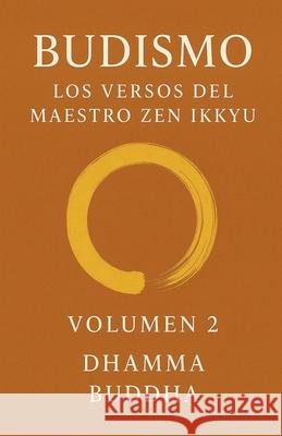 Budismo: Los Versos del Maestro Zen Ikkyu, Vol 2 Dhamma Buddha 9798227297945