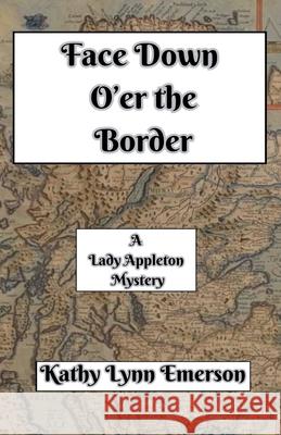 Face Down O'er the Border Kathy Lynn Emerson 9798227378354