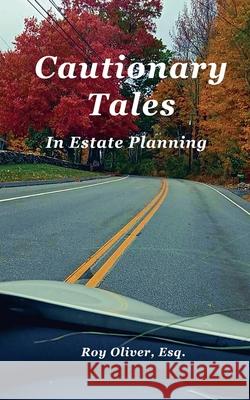 Cautionary Tales In Estate Planning Roy Oliver 9798227381545