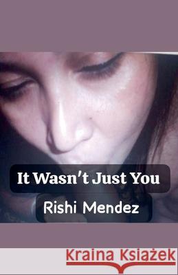 It Wasn't Just You Rishi Mendez 9798227419101