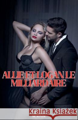 Allie et Logan, le Milliardaire McKenzie 9798227445728