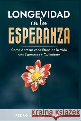 Longevidad en la Esperanza Pedro Agüero Vallejo 9798227462312