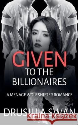 Given to the Billionaires Drusilla Swan 9798227487209 Drusilla Swan