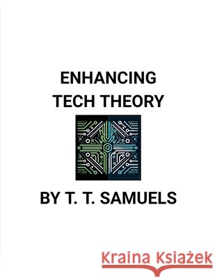 Enhancing Tech Theory T T Samuels 9798227503039