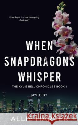 When Snapdragons Whisper Allie Harper 9798227506337 Allie Harper Books