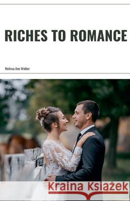 Riches to Romance Melissa Ann Walker 9798227517807