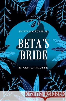 Beta's Bride Nikki Larousse 9798227526328