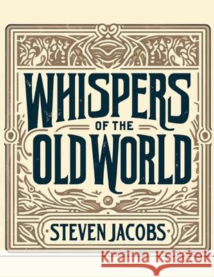 Whispers of the Old World Steven Jacobs 9798227563194
