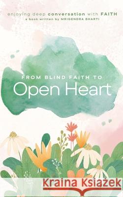 From Blind Faith to Open Heart Mrigendra Bharti 9798227572257