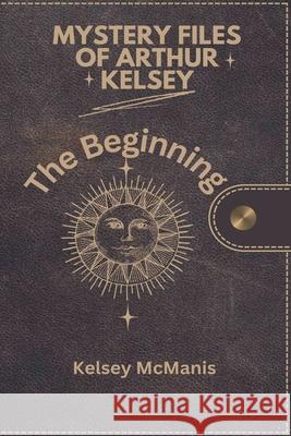Mystery Files of Arthur Kelsey Kelsey McManis 9798227593467