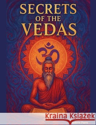 Secrets of the Vedas Parry, Andrew 9798227613271 Andrew Parry