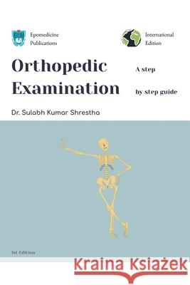 Orthopedic Examination - a Step by Step Guide Dr Sulabh Kumar Shrestha 9798227639776