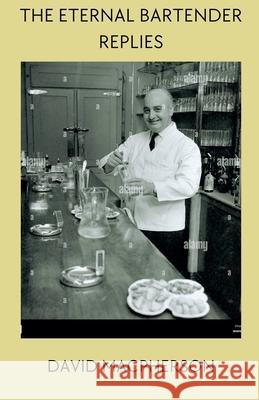 The Eternal Bartender Replies David MacPherson 9798227644916