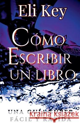 Cómo escribir un libro Eli Key 9798227648464 Eli Key