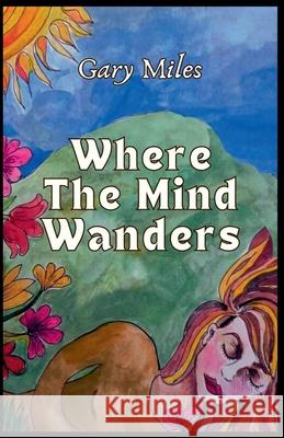 Where The Mind Wanders Gary Miles 9798227664969 Gary Miles