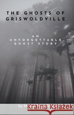 The Ghosts of Griswoldville Myron Baughman 9798227679253