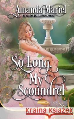 So Long, My Scoundrel: Regency Hearts Aflame Amanda Mariel 9798227686138 Brook Ridge Press