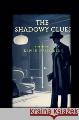 The Shadowy Clues Renee Driscoll 9798227706065