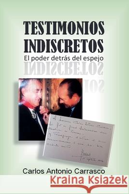 Testimonios Indiscretos Carlos Antonio Carrasco 9798227706584