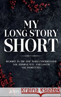 My Long Story Short John Alexander, Jr 9798227748928