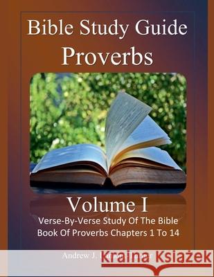 Bible Study Guide: Proverbs Volume 1 Andrew J Lamont-Turner 9798227749260