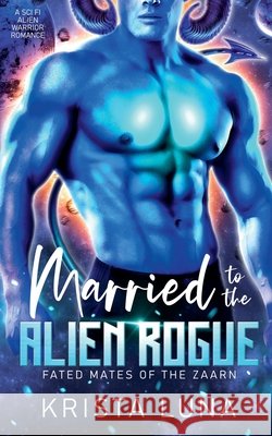 Married to the Alien Rogue Krista Luna 9798227750853