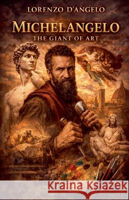 Michelangelo The Giant of Art Lorenzo D'Angelo 9798227754004 Lorenzo d'Angelo