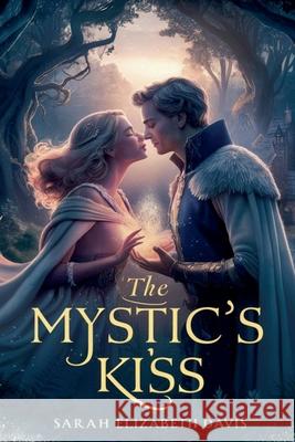 The Mystic's Kiss Sarah Elizabeth Davis 9798227754462