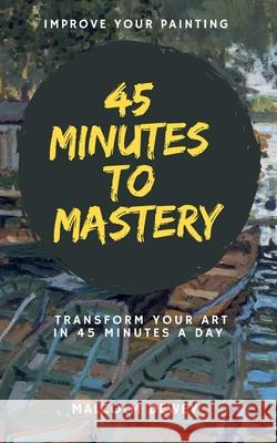 45 Minutes to Mastery Malcolm Dewey 9798227766892
