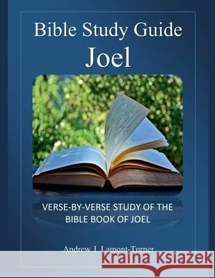 Bible Study Guide: Joel Andrew J Lamont-Turner 9798227774064