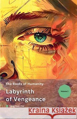 Labyrinth of Vengeance: The Roots of Humanity Yeong Hwan Choi 9798227781871