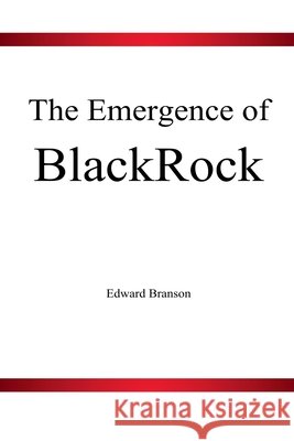 The Emergence of BlackRock Edward Branson 9798227785473