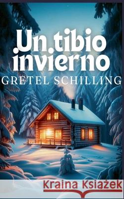 Un tibio invierno Gretel Schilling 9798227792464
