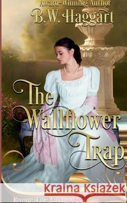 The Wallflower Trap B W Haggart 9798227798695