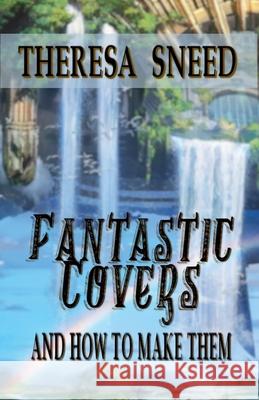 Fantastic Covers and How to Make Them Theresa Sneed 9798227804235
