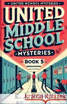 Middle School Mysteries Book 5 Rohly, E. J. 9798227805256 E J Rohly