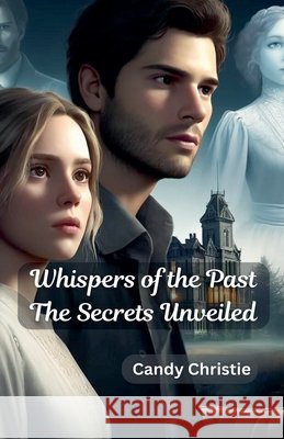 Whispers of the Past The Secrets Unveiled Candy Christie 9798227830418