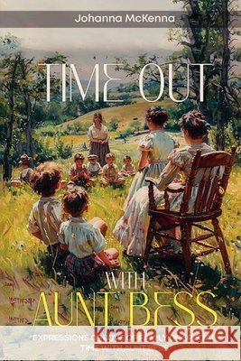 Time Out With Aunt Bess: Expressions of Love of Family or Special Time With Aunt Bess Johanna McKenna 9798227845566